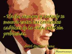 "Nadie, siempre y cuando se mueva entre las corrientes caóticas de la vida, está sin problemas". Carl Gustav Jung. #Aforismos #CarlGustavJung #Jung #Angustia #Consejos #Problemas #LaVida #Soledad #Aleteia #AleteiaPsicoterapia #Psicoterapia #Psychotherapy #Psicoanalisis #Psychoanalysis #Psicologia #Psychology #Pensamiento #Inteligencia #Yo #Ourense #Orense